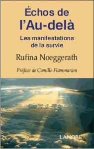 Echos de l'Au-delà. Les manifestations de la Survie - Noeggerath Rufina ; Flammarion Camille