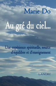 Au gré du ciel... Une expérience spirituelle, source d'équilibre et d'enseignement - MARIE-DO