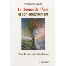 La chemin de l'âme et son enracinement. Vers de nouvelles abondances - Dacier Christophe