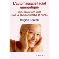 L'automassage facial énergétique. Une méthode anti-rides pour un équilibre physique et mental - Foatelli Brigitte