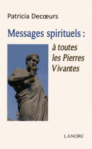 Messages spirituels : à toutes les Pierres Vivantes - Decoeurs Patricia