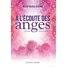 A l'écoute des anges. Les voix d'une médium - Polesel-Secondé Hélène