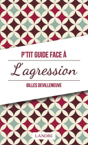 P'tit guide face à l'agression - Devilleneuve Gilles