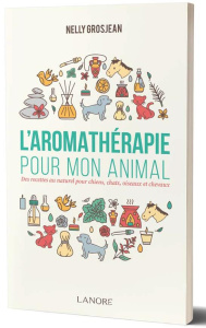 L'aromathérapie pour mon animal. Des recettes au naturel pour chiens, chats, oiseaux et chevaux - Grosjean Nelly