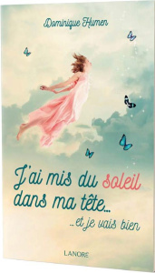 J'ai mis du soleil dans ma tête... . ... et je vais bien - Humen-Bouvet Dominique