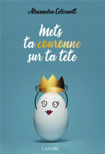 Mets ta couronne sur ta tête - Célérault Alexandra