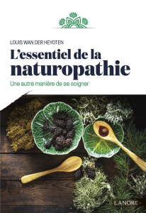 L'essentiel de la naturopathie. Une autre manière de se soigner - Wan der Heyoten Louis