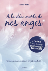 A la découverte de nos anges - Mehiel Chantal