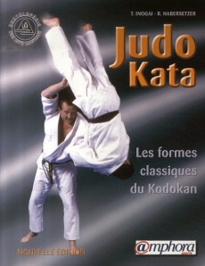 Judo Kata. Les formes classiques du Kodokan - Inogaï Tadao - Habersetzer Roland