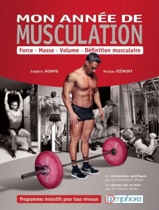 Mon année de musculation. Force, masse, volume, définition musculaire. Programmes évolutifs pour tou - Mompo Frédéric ; Piémont Nicolas ; Boulanger Denis