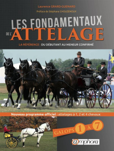 Les fondamentaux de l'attelage. La référence : du débutant au meneur confirmé - Grard Guenard Laurence ; Chouzenoux Stéphane