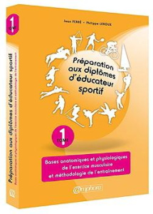 Préparation aux diplômes d'éducateur sportif. Tome 1, Bases anatomiques et physiologiques de l'exerc - Ferré Jean ; Leroux Philippe