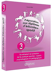 Préparation aux diplômes d'éducateur sportif. Tome 3, Encadrement et animation de la pratique sporti - Sève Carole