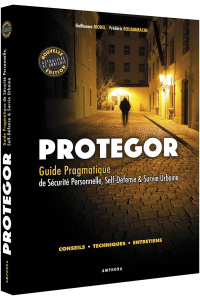 Protegor. Guide pragmatique de sécurité personnelle, self-défense & survie urbaine, 2e édition - Morel Guillaume ; Bouammache Frédéric