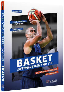 Basket. Entraînement aux tirs - 320 exercices pour shooter comme un pro ! - Lefrère Noël ; Buffard Laurent ; Gautier David