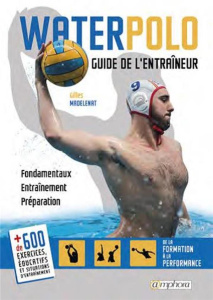 Waterpolo. Guide de l'entraîneur - Fondamentaux, entraînement, préparation - Madelenat Gilles ; Clémençon Jean-Paul