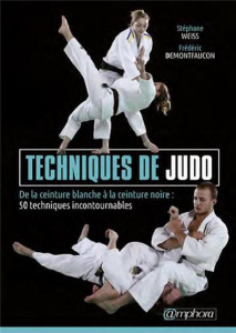 Techniques de judo. De la ceinture blanche à la ceinture noire : 50 techniques incontournables - Demontfaucon Frédéric ; Weiss Stéphane