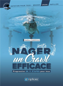 Nager un crawl efficace. Progression en 11 étapes pour tous - Chadeville Matthieu