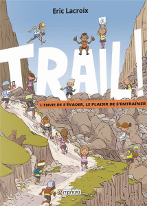 Trail ! Tome 1 : Découvrir, observer et modéliser - Lacroix Eric ; Forichon Matthieu ; Thevenard Xavie