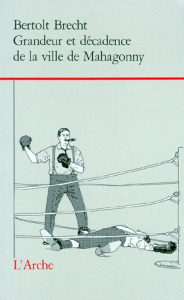 Grandeur et décadence de la ville de Mahagonny. Opéra - Brecht Bertolt
