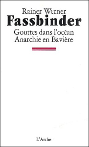 Gouttes dans l'océan suivi de Anarchie en Bavière - Fassbinder Rainer-Werner