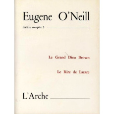 Théâtre complet. Tome 5, Le Grand Dieu Brown ; Le Rire de Lazare - O'Neill Eugene