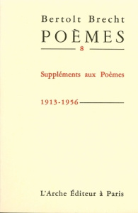 Poèmes. Tome 8, Suppléments aux poèmes (1913-1956) - Brecht Bertolt