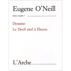 Théâtre complet. Tome 7, Dynamo ; Le Deuil sied à Electre - O'Neill Eugene ; Lanoix Louis