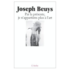 Par la présente, je n'appartiens plus à l'art - Beuys Joseph ; Reithmann Max ; Mannoni Olivier ; B