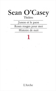 Théâtre. Tome 1, Junon et le paon ; Roses rouges pour moi ; Histoire de nuit - O'Casey Sean ; Habart Michel