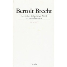 Histoires Tome 1 : Les Crabes de la mer du Nord, Et autres histoires, 1913-1927 - Brecht Bertolt