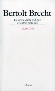 La vieille dame indigne et autres histoires 1928-1948 - Brecht Bertolt