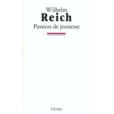 Passion de jeunesse. Une autobiographie, 1897-1922 - Reich Wilhelm ; Higgins Mary ; Raphael Chester M.