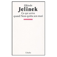 Ce qui arriva quand Nora quitta son mari - Jelinek Elfriede ; Sirjacq Louis-Charles