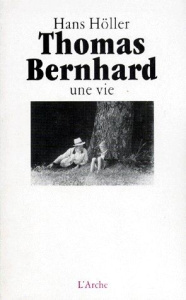 THOMAS BERNHARD. Une vie - Höller Hans