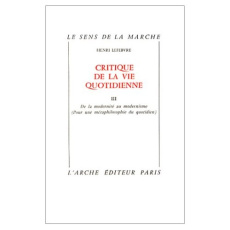 Critique de la vie quotidienne. Tome 3, De la modernité au modernisme, Pour une métaphilosophie du q - Lefebvre Henri