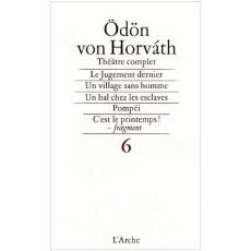Théâtre complet. Tome 6, Le Jugement dernier, Un village sans hommes, Un bal chez les esclaves, Pomp - Horvath Odön von ; Christophe Henri ; Lortholary B