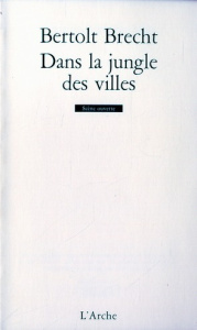 DANS LA JUNGLE DES VILLES. Le combat de deux hommes dans la ville géante de Chicago - Brecht Bertolt