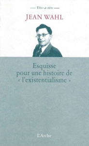 Esquisse pour une histoire de "l'existentialisme" - Wahl Jean