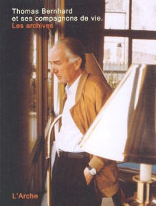 Thomas Bernhard et ses compagnons de vie. Les archives - Huber Martin ; Karlhuber Peter ; Mittermayer Manfr