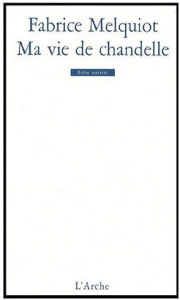 Ma vie de chandelle - Melquiot Fabrice