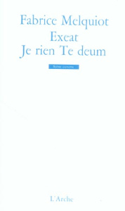 Exeat ; Je rien Te deum - Melquiot Fabrice