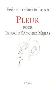 Pleur pour Ignacio Sanchez Mejias : Llanto por ignacio sanchez Mejias. Edition bilingue français-esp - Garcia Lorca Federico ; Melquiot Fabrice