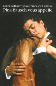 Pina Bausch vous appelle - Bentivoglio Leonetta ; Carbone Francesco ; Baldaqu