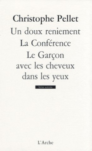Un doux reniement ; La conférence ; Le garçon avec les cheveux dans les yeux - Pellet Christophe