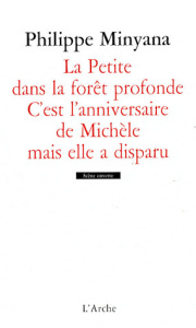 La Petite dans la forêt profonde ; C'est l'anniversaire de Michèle mais elle a disparu - Minyana Philippe