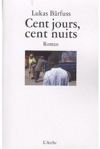 Cent jours, cent nuits - Bärfuss Lukas ; Chartreux Bernard ; Spreng Eberhar