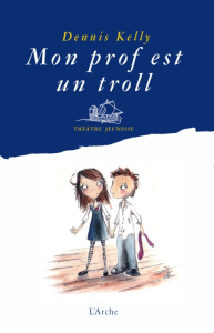Mon prof est un troll - Kelly Dennis ; Nethercott Joanne ; Le Moine Philip
