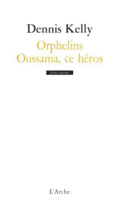 Orphelins. Oussama, ce héros - Kelly Dennis ; Le Moine Philippe