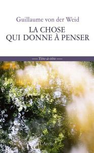 La Chose qui donne à penser - Weid Guillaume von der
